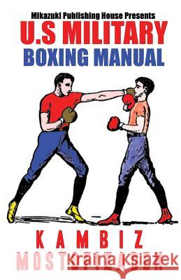 U.S. Military Boxing Manual Kambiz Mostofizadeh U. S. Military 9780991028566 Mikazuki Publishing House