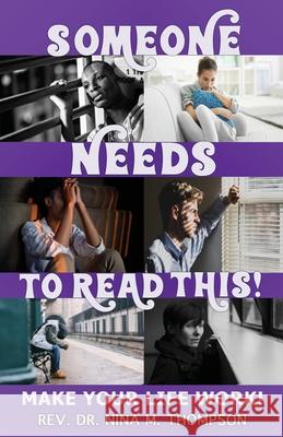 Someone Needs to Read This!: Make Your Life Work! Nina M. Thompson 9780991028740
