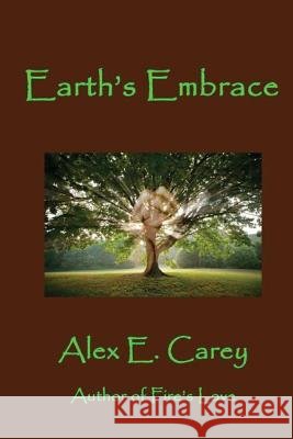 Earth's Embrace Alex E. Carey 9780991029167