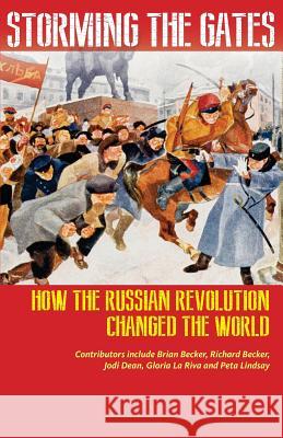 Storming the Gates: How the Russian Revolution Changed the World Richard Becker Jodi Dean Gloria L 9780991030354 Liberation Media