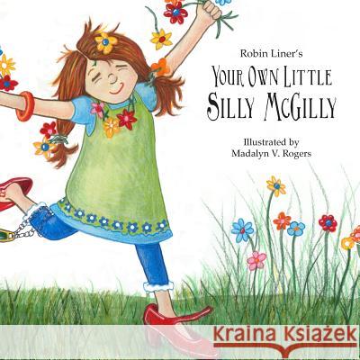 Your Own Little Silly McGilly Robin Liner Madalyn V. Rogers 9780991034208