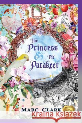 The Princess & The Parakeet Grudko, Marian 9780991034581 Seven C's Productions, Incorporated