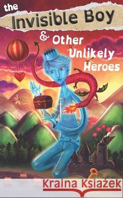 The Invisible Boy & Other Unlikely Heroes Marian Grudko Marc Clark 9780991034598