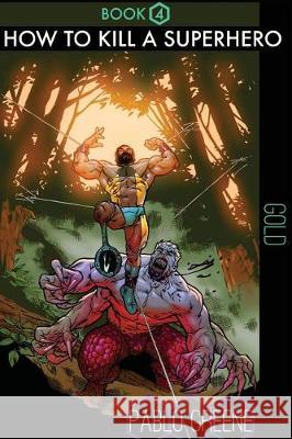 How to Kill a Superhero: Gold Pablo Greene 9780991036394 Solar Six Books