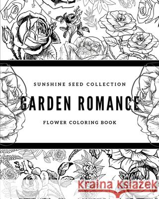 Garden Romance: Sunshine Seeds Flower Coloring Book Shani Fenderso 9780991039937