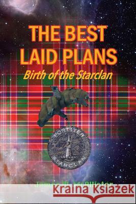 The Best Laid Plans: Birth Of The Starclan McAllister, James W. 9780991040520 Fortiter Publishing LLC