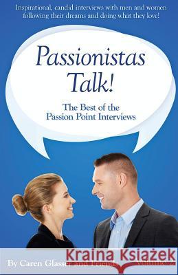 Passionistas Talk!: The Best of the Passion Point Interviews (Volume 2) Caren Glasser 9780991041657 Pyp Publishing Group