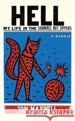Hell: My Life in the Squirrel Nut Zippers Maxwell, Tom 9780991042593 Oyster Point Press