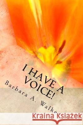 I Have a Voice! Barbara a. Walker 9780991042708 Barbara A. Walker