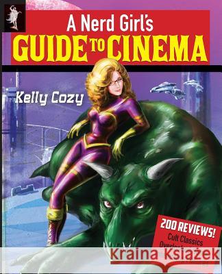 A Nerd Girl's Guide to Cinema Kelly Cozy 9780991044542 Smite Publications