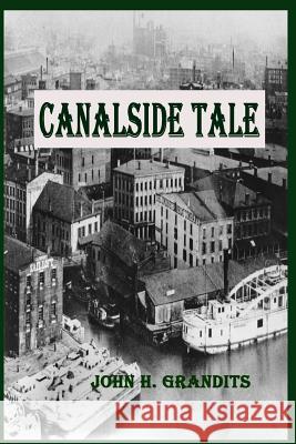 Canalside Tale John H. Grandits 9780991045525