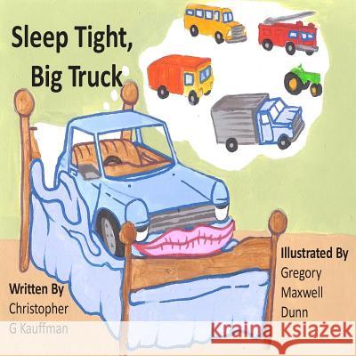 Sleep Tight Big Truck Christopher G. Kauffman Gregory Maxwell Dunn 9780991046621