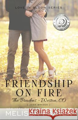 Friendship on Fire (Love in Bloom: The Bradens, Book 3): Josh Braden Melissa Foster 9780991046805 World Literary Press