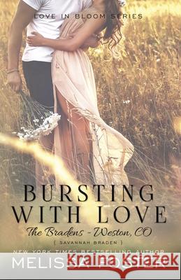 Bursting with Love (Love in Bloom: The Bradens, Book 5): Savannah Braden Melissa Foster 9780991046829 World Literary Press