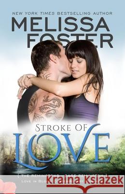 Stroke of Love (Love in Bloom: The Remingtons, Book 2): Sage Remington Melissa Foster 9780991046867 World Literary Press