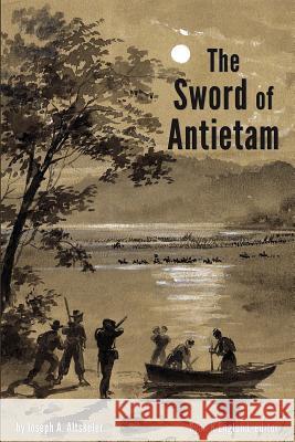 The Sword of Antietam - Illustrated: A Story of the Nation's Crisis Joseph a. Altsheler Ryan K. Englund Ryan K. Englund 9780991049189 Ryan K Englund