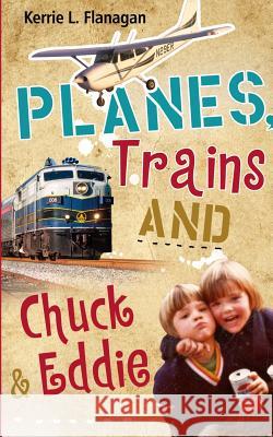 Planes, Trains and Chuck & Eddie: A Lighthearted Look at Families Kerrie L. Flanagan 9780991062607 Hot Chocolate Press