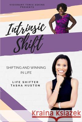 Intrinsic Shift: Shifting and Winning in Life Tonia Askins Tasha Huston 9780991064823 Cultivate Press