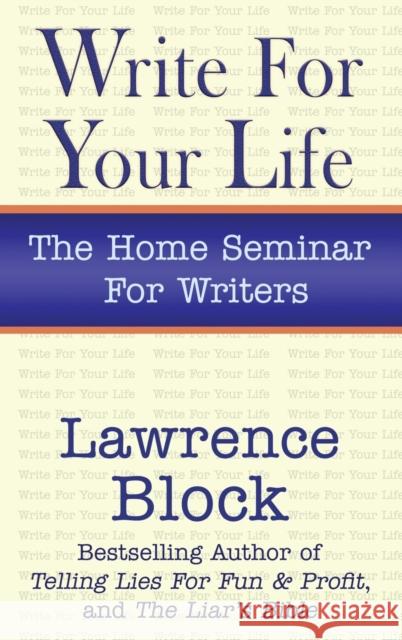 Write for Your Life Lawrence Block 9780991068470