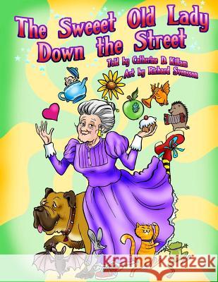 The Sweeet Old Lady Down the Street Catherine D. Killam Richard Svensson 9780991070022 Enchanted Forest Publishing