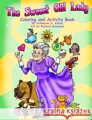 The Sweeet Old Lady Coloring and Activity Book Catherine D. Killam Richard Svensson 9780991070046 Enchanted Forest Publishing