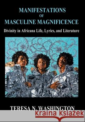 Manifestations of Masculine Magnificence: Divinity in Africana Life, Lyrics, and Literature Washington, Teresa N. 9780991073023 Oya's Tornado
