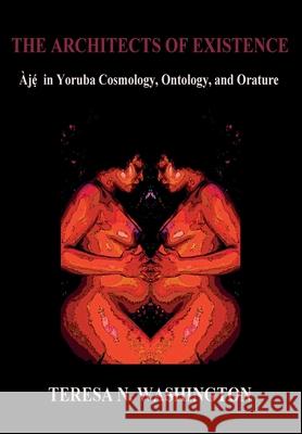 The Architects of Existence: Aje in Yoruba Cosmology, Ontology, and Orature Washington, Teresa N. 9780991073030 Oya's Tornado