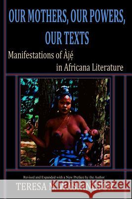 Our Mothers, Our Powers, Our Texts: Manifestations of Aje in Africana Literature Teresa N. Washington 9780991073054 Oya's Tornado