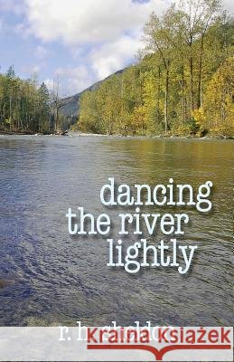Dancing the River Lightly R. H. Sheldon 9780991074105