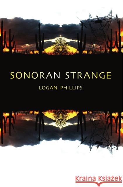 Sonoran Strange Logan Phillips 9780991074259 West End Press