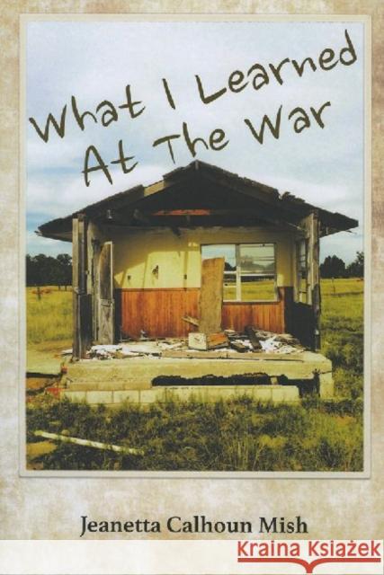 What I Learned at the War Jeanetta Calhoun Mish 9780991074297 West End Press