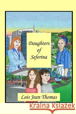 Daughters Of Seferina Thomas, Lois Jean 9780991074907