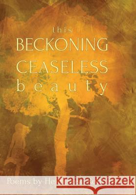 This Beckoning Ceaseless Beauty Heidi Rose Robbins 9780991078905 Heidi Rose Robbins