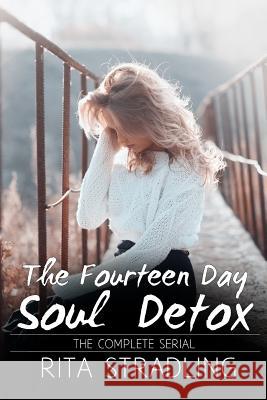 The Fourteen Day Soul Detox: The Complete Serial Stradling, Rita 9780991082292 Rita Stradling