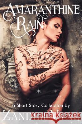 Amaranthine Rain: (a Short-Story Collection) Zander Vyne 9780991082346 Full Sail Publishing