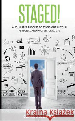 Staged!: A Four-Step Process to Stand Out in Your Personal and Professional Life Conrod Sj Kelly Jennifer Miranda Damien Carter 9780991085910