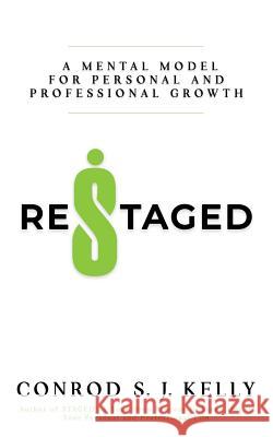 Restaged: A Mental Model For Personal And Professional Growth Conrod S. J. Kelly 9780991085927 Conrod Kelly