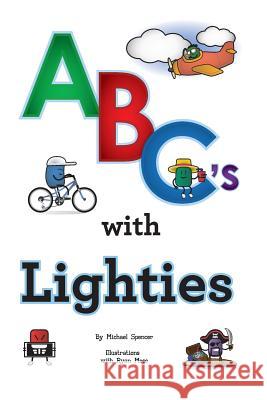 ABC's With Lighties Spencer, Michael 9780991099511 Michael Spencer