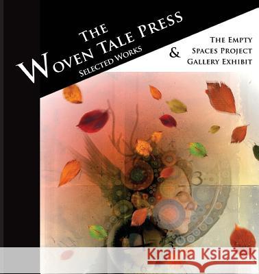The Woven Tale Press Selected Works 2015 & Empty Spaces Project Exhibit Tyler Sandra Dickel Michael 9780991102426