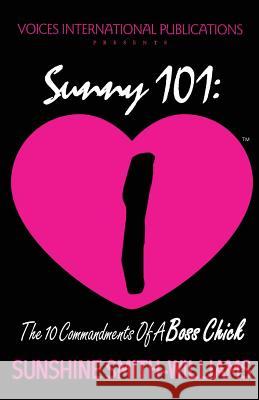 Sunny 101: The 10 Commandments of a Boss Chick Sunshine Smith-Williams 9780991104161 Voices International Publications
