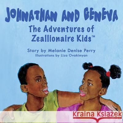 Johnathan & Geneva the Adventures of Zeallionaire Kid's Melanie Denise Perry Albert Neal Liza Ovakimyan 9780991107711 Sankofa Press