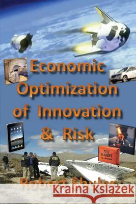 Economic Optimization of Innovation & Risk Robert Shuler   9780991113064 Robert Shuler