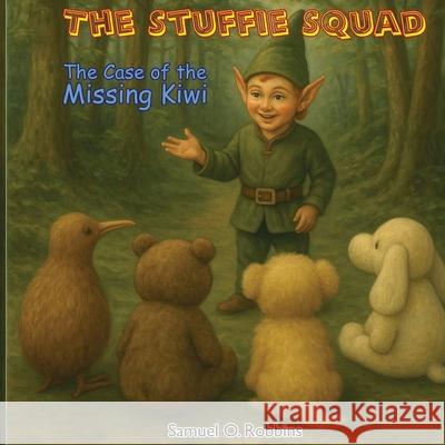 The Stuffie Squad Samuel Olin Robbins 9780991113842 Fieldmouse Press