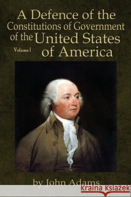 A Defence of the Constitutions of Government of the United States of America: Volume I John, Former Owner Adams Will Butts Llpix 9780991117543 Liberty's Lamp Books