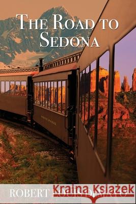 The Road to Sedona Robert Louis Demayo 9780991118359 Wayward Publishing