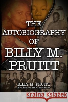 The Autobiography of Billy M. Pruitt Francine Pruitt Billy M. Pruitt 9780991125715