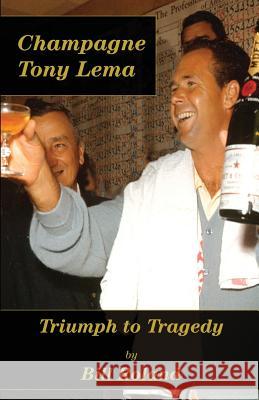 Champagne Tony Lema: Triumph to Tragedy Bill Roland 9780991129317 Proving Press