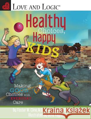 Healthy Choices, Happy Kids: Making Good Choices with Everyday Care Foster W. Cline Lisa C. Greene Gina L. May 9780991130313