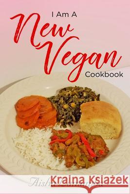 I Am A New Vegan Cookbook Lumumba, Aisha 9780991130559