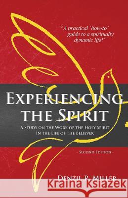 Experiencing the Spirit: A Stidy on the Work of the Holy Spirit in the Life of the Believer Denzil R. Miller 9780991133246 Pneumalife Publications